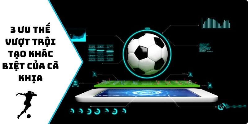 3 ưu thế vượt trội tạo khác biệt của Cà Khịa