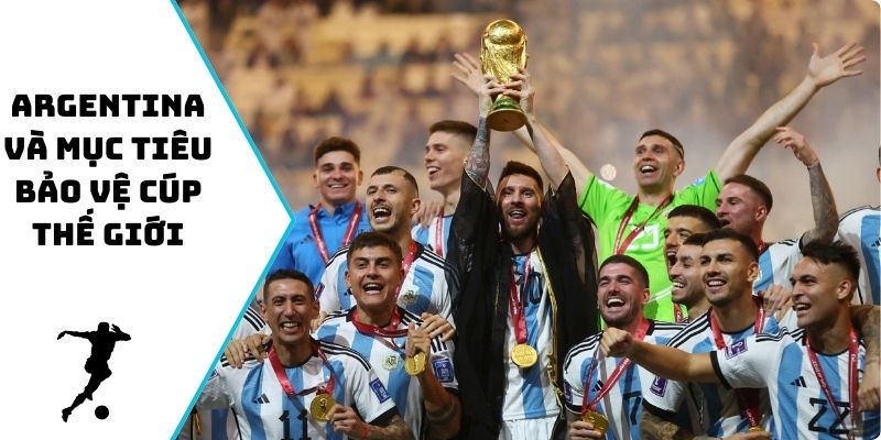 Argentina và mục tiêu bảo vệ cúp thế giới