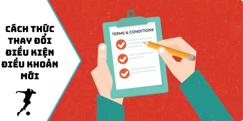 Cách thức thay đổi điều kiện điều khoản mới