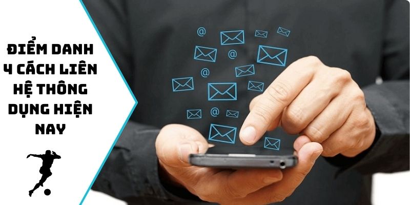 Điểm danh 4 cách liên hệ thông dụng hiện nay