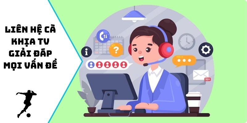 Liên hệ Cà Khịa TV giải đáp mọi vấn đề