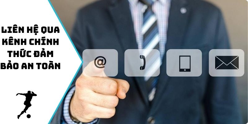 Liên hệ qua kênh chính thức đảm bảo an toàn