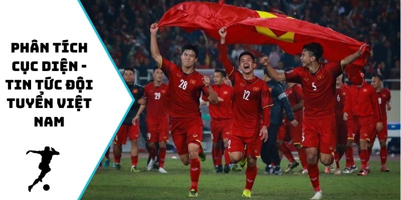 Phân tích cục diện - Tin tức đội tuyển Việt Nam tại vòng loại World Cup