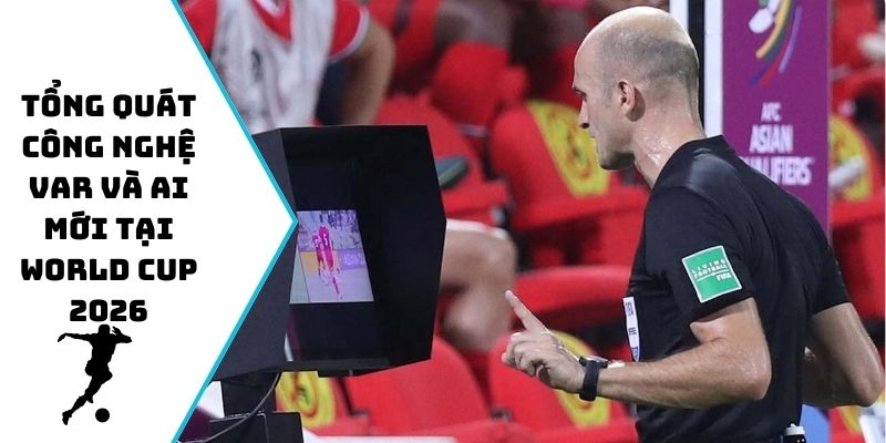 Tổng quát công nghệ VAR và AI mới tại World Cup 2026