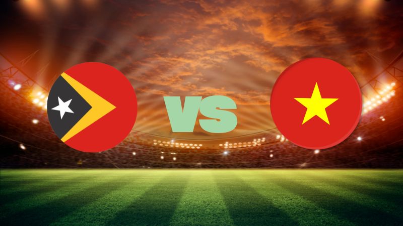 Soi Kèo Đông Timor Vs Việt Nam, 20h30, 24/7, ASEAN Cup 2026